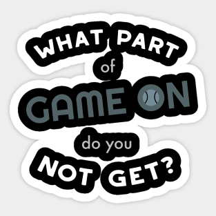 What Part of Game On Do You Not Get Sticker